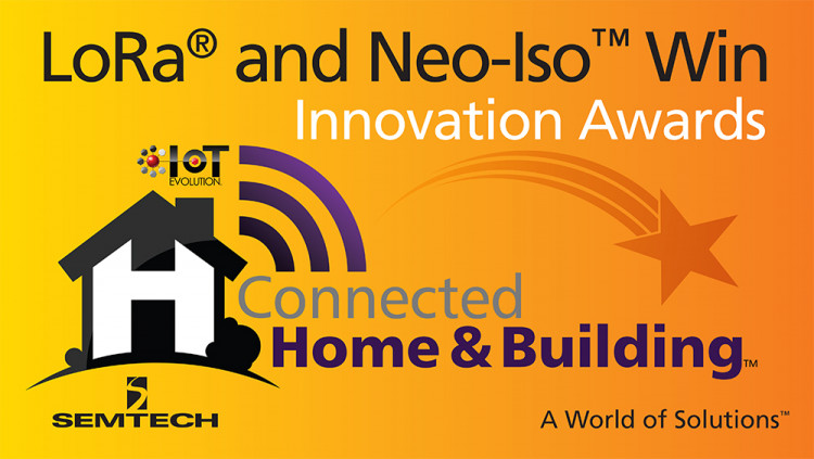 Semtech Wins Two Connected Home and Building Awards from IoT Evolution Semtech LoRa® Devices and Wireless RF Technology and Neo-Iso™ Smart Switching Platform Honored for IoT Innovation