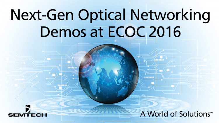 Semtech Optical Networking Solutions for Next-Generation Networks on Display at 2016 ECOC Exhibition Semtech stand 308 will feature optical networking products supporting applications up to 400Gbps