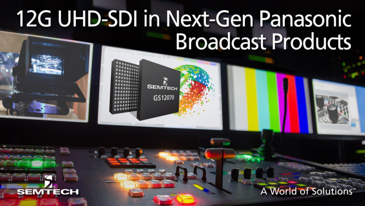 Semtech UHD-SDI Broadcast Semiconductors Enable Panasonic’s Next-Generation UHD Video Products Semtech’s industry-leading 12G UHD-SDI interface products featured in next-generation UHDTV studio camera, switcher and peripheral interface products from P