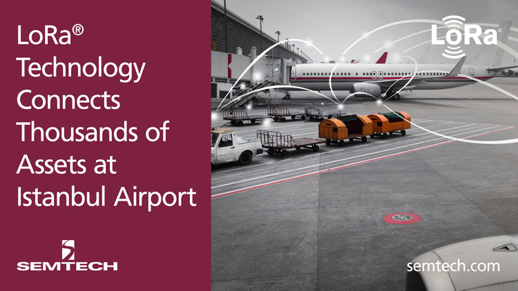 Semtech’s LoRa® Technology Connects Thousands of Assets at Istanbul Airport