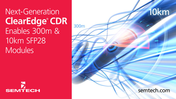 Semtech 发布用于 300m 和 10km SFP28 模块的新一代 ClearEdge® CDR