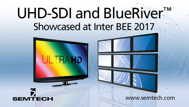 Semtech 在 Inter BEE 2017 上展示屡获殊荣的广播视频平台和 BlueRiver™ AV-over-IP 产品