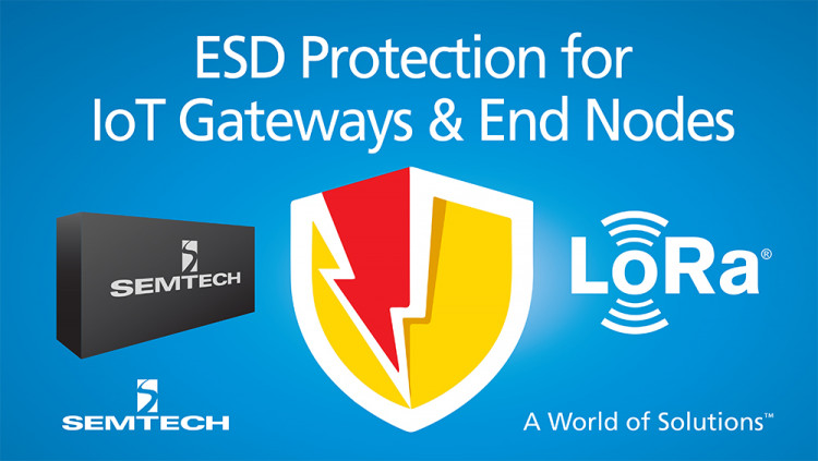 Semtech Circuit Protection Solutions Provide Enhanced Security for LoRa-Enabled IoT Gateways and LoRa-Enabled End Nodes As LoRa wireless transceivers enable the IoT market, new opportunities emerge for Semtech circuit protection solutions