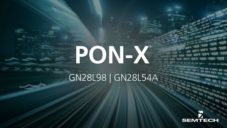 Semtech 推出用于 10G PON 光网络单元的最新 PON-X™ 芯片组，提升其在 PON 市场的领先地位